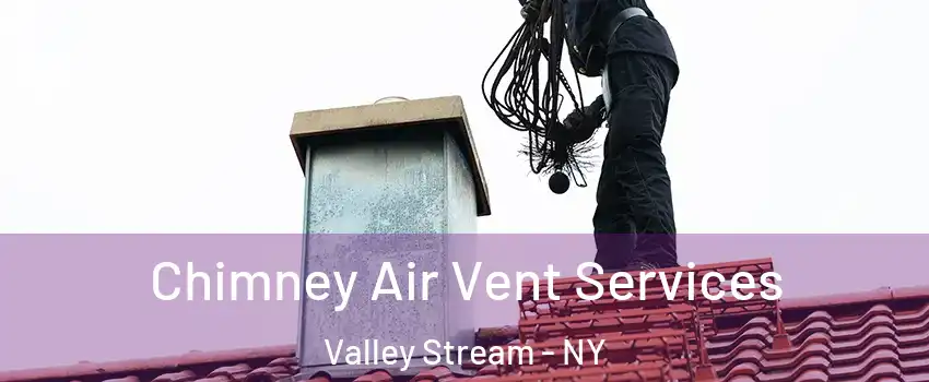  Chimney Air Vent Services Valley Stream - NY