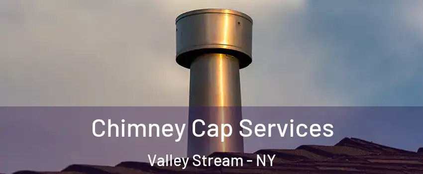  Chimney Cap Services Valley Stream - NY