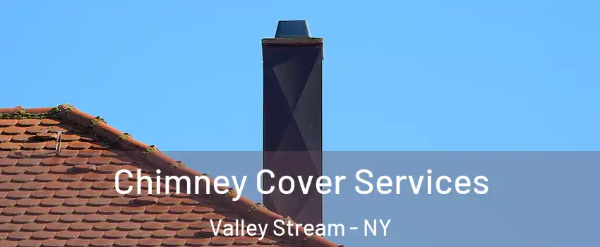  Chimney Cover Services Valley Stream - NY