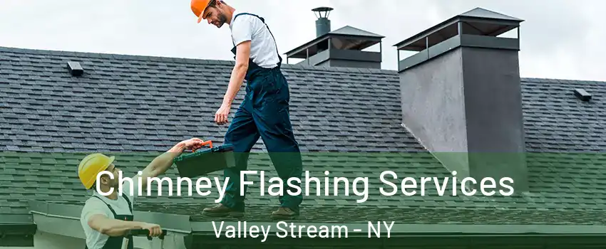 Chimney Flashing Services Valley Stream - NY