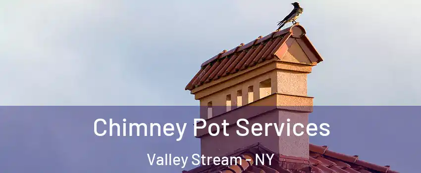  Chimney Pot Services Valley Stream - NY