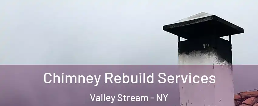  Chimney Rebuild Services Valley Stream - NY