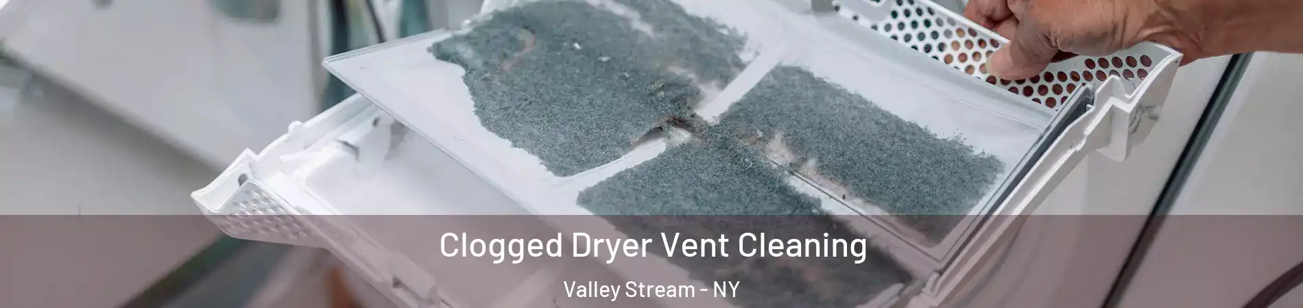  Clogged Dryer Vent Cleaning Valley Stream - NY