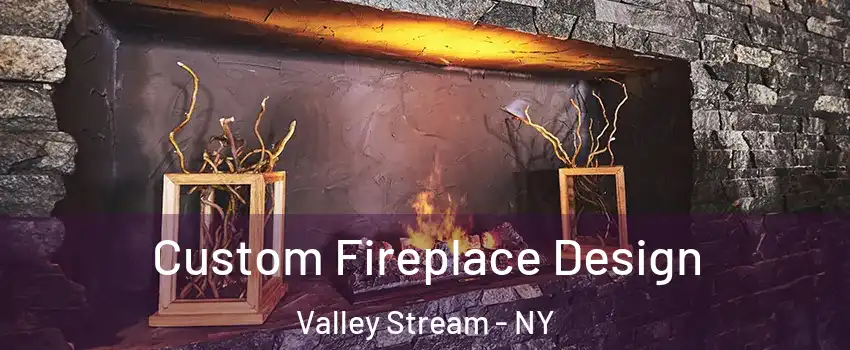  Custom Fireplace Design Valley Stream - NY