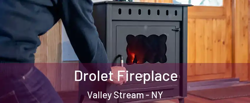  Drolet Fireplace Valley Stream - NY