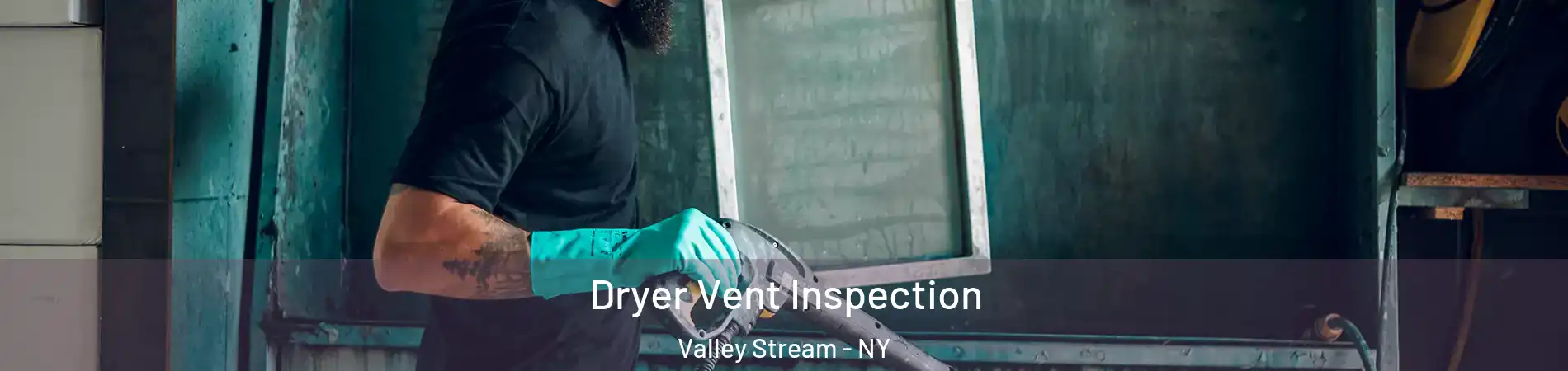  Dryer Vent Inspection Valley Stream - NY