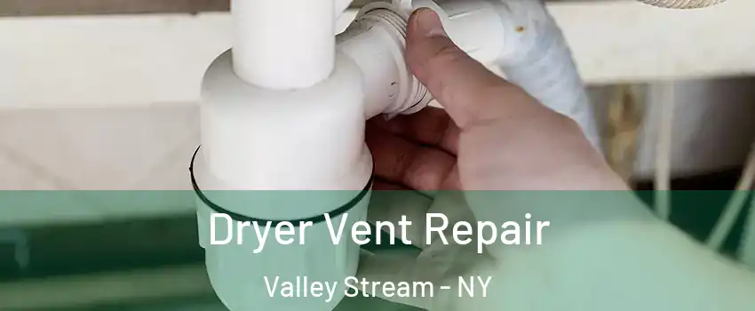  Dryer Vent Repair Valley Stream - NY