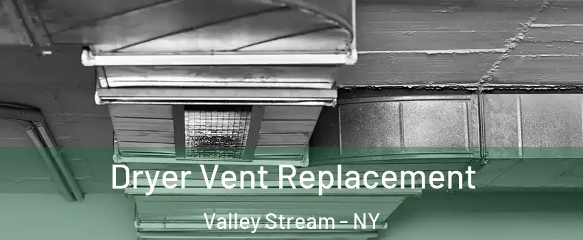  Dryer Vent Replacement Valley Stream - NY