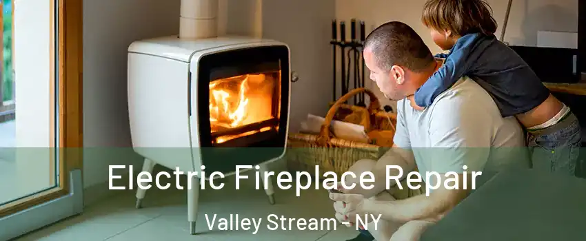  Electric Fireplace Repair Valley Stream - NY