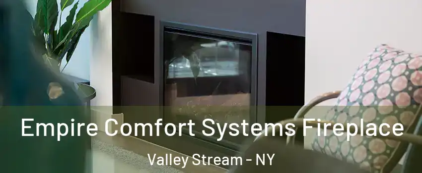  Empire Comfort Systems Fireplace Valley Stream - NY