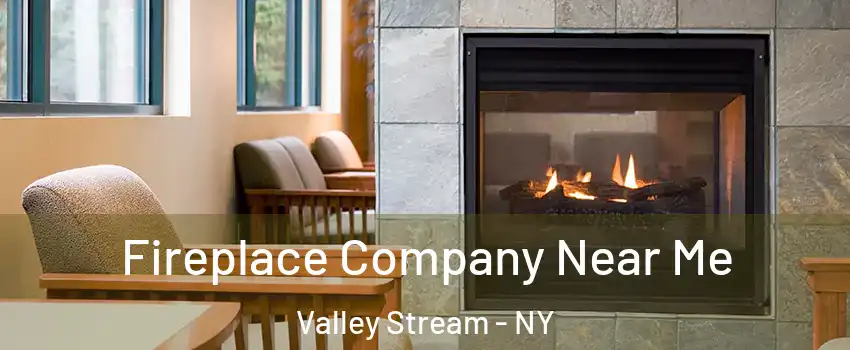  Fireplace Company Near Me Valley Stream - NY
