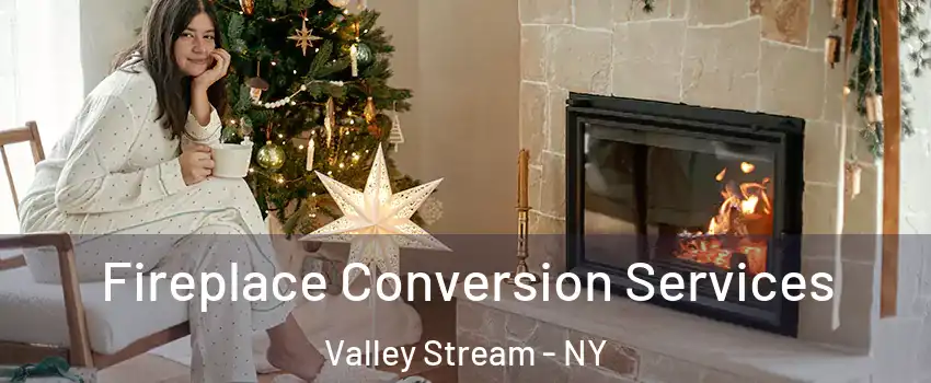  Fireplace Conversion Services Valley Stream - NY