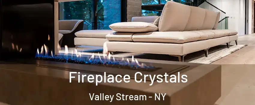  Fireplace Crystals Valley Stream - NY