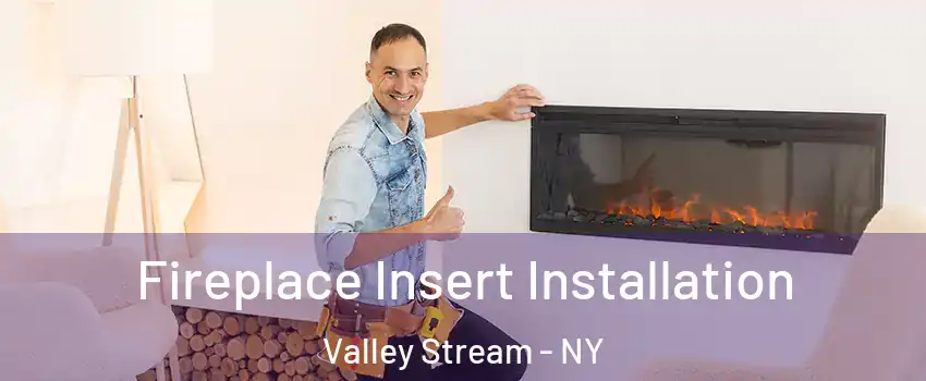  Fireplace Insert Installation Valley Stream - NY