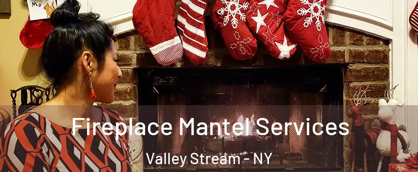  Fireplace Mantel Services Valley Stream - NY