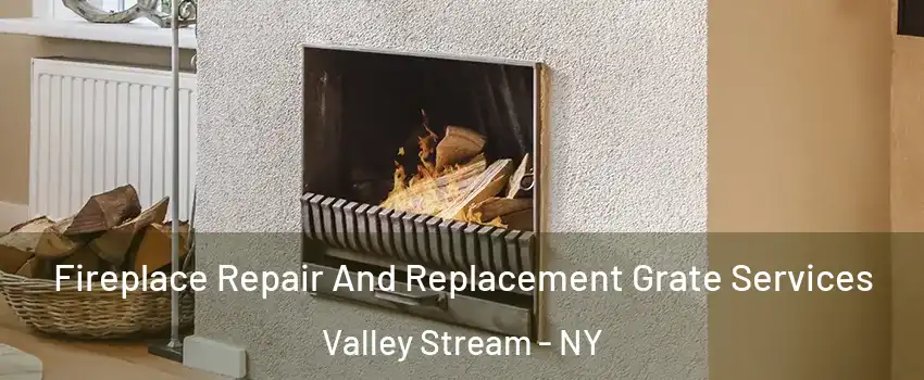  Fireplace Repair And Replacement Grate Services Valley Stream - NY