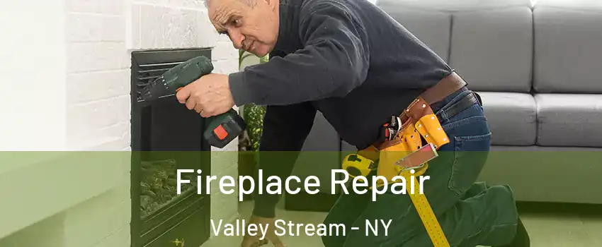  Fireplace Repair Valley Stream - NY