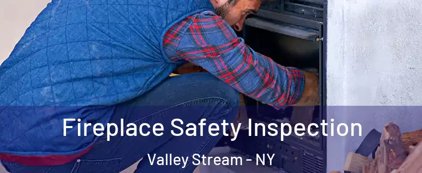  Fireplace Safety Inspection Valley Stream - NY