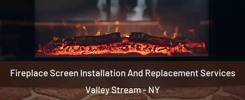  Fireplace Screen Installation And Replacement Services Valley Stream - NY