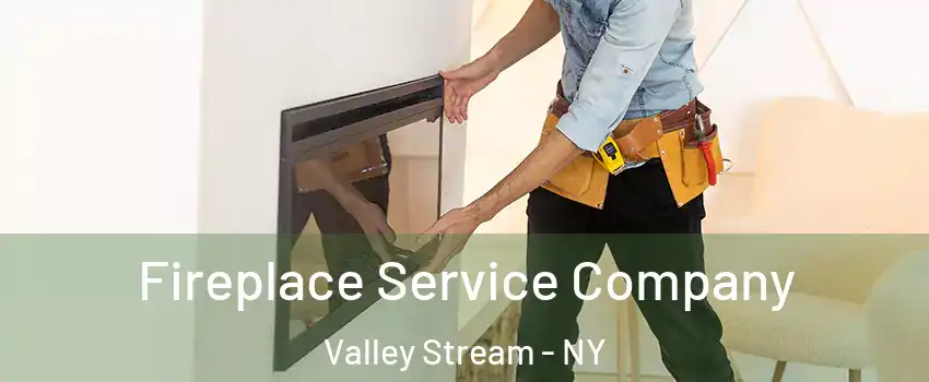 Fireplace Service Company Valley Stream - NY