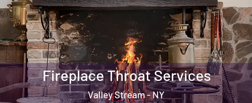  Fireplace Throat Services Valley Stream - NY