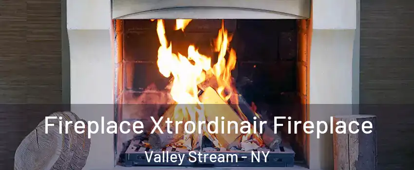  Fireplace Xtrordinair Fireplace Valley Stream - NY
