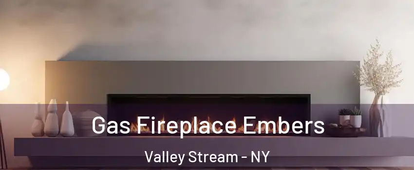  Gas Fireplace Embers Valley Stream - NY