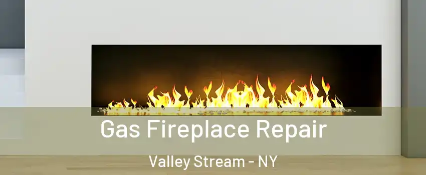  Gas Fireplace Repair Valley Stream - NY