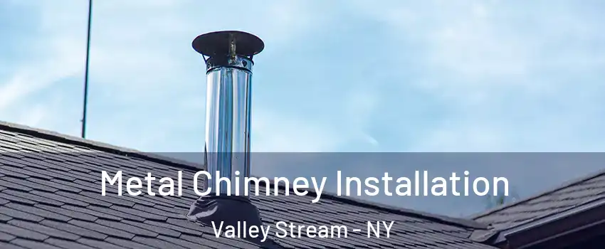  Metal Chimney Installation Valley Stream - NY