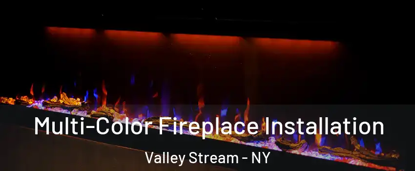  Multi-Color Fireplace Installation Valley Stream - NY