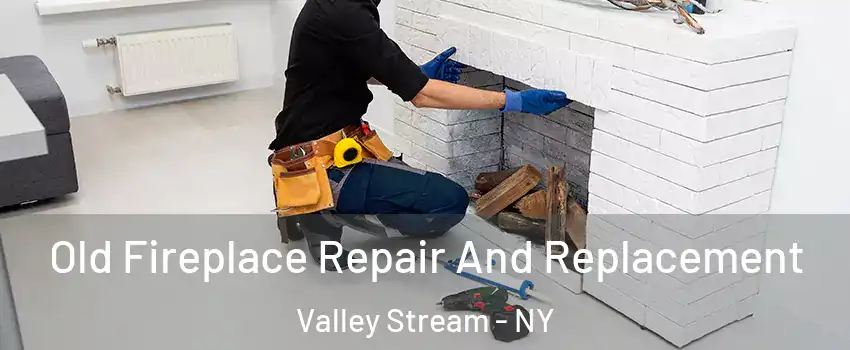  Old Fireplace Repair And Replacement Valley Stream - NY
