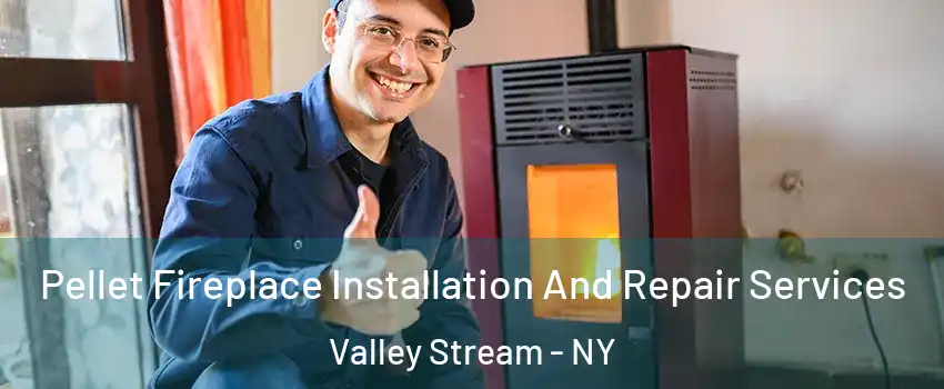  Pellet Fireplace Installation And Repair Services Valley Stream - NY