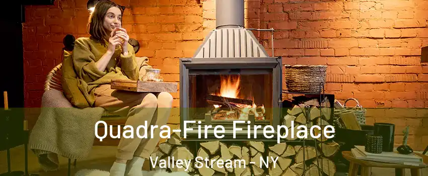  Quadra-Fire Fireplace Valley Stream - NY