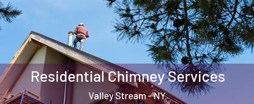  Residential Chimney Services Valley Stream - NY
