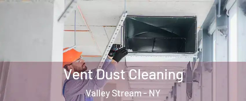  Vent Dust Cleaning Valley Stream - NY