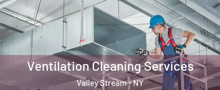  Ventilation Cleaning Services Valley Stream - NY