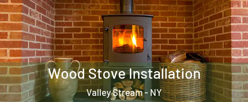  Wood Stove Installation Valley Stream - NY