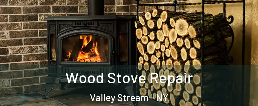  Wood Stove Repair Valley Stream - NY